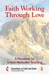 Faith Working through Love: A Resource for United Methodist Teaching - eBook