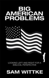 Big American Problems: Looking Left and Right for a Biblical Perspective - eBook