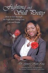 Fighting and Still Pretty: How to Get Through the Fight Still Loving God, Life and People - eBook