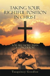 Taking Your Rightful Position in Christ: You Are More Than a Conqueror! - eBook