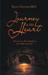 Journey to His Heart: Adventure to New Depths in Your Walk with God - eBook