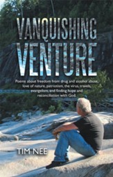 Vanquishing Venture: Poems About Freedom from Drug and Alcohol Abuse, Love of Nature, Patriotism, the Virus, Travels, Evangelism, and Finding Hope and Reconciliation with God. - eBook