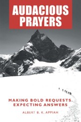 Audacious Prayers: Making Bold Requests. Expecting Answers - eBook