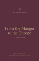 From the Manger to the Throne: A Theology of Luke - eBook