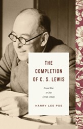 The Completion of C. S. Lewis (1945-1963): From War to Joy - eBook