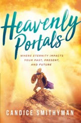 Heavenly Portals: Where Eternity Impacts Your Past, Present, and Future - eBook