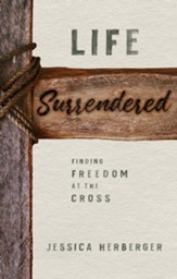 Life Surrendered: Finding Freedom at the Cross - eBook