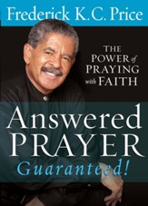 Answered Prayer Guaranteed!: The Power of Praying with Faith - eBook