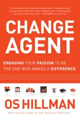 Change Agent: Engaging Your Passion to Be the One Who Makes a Difference - eBook