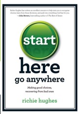 Start Here, Go Anywhere: Making Good Choices, Recovering from Bad Ones - eBook