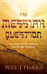 The Messiah Question: The Tanakh, the Old Testament, and the Latter Scriptures - eBook