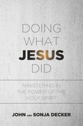Doing What Jesus Did: Ministering In the Power of the Holy Spirit - eBook