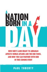 A Nation Born in a Day: How God's Land Grant to Abraham Affects World Affairs and the End Times, and How You Can Partner With God in This Coming Event - eBook