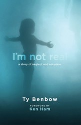 I'm Not Real: A Story of Neglect and Adoption - eBook