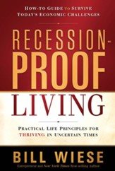 Recession-Proof Living: Practical Life Principles for Thriving in Uncertain Times - eBook