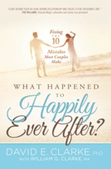 What Happened To Happily Ever After?: Fixing The 10 Mistakes Most Couples Make - eBook