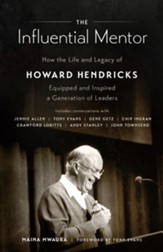 The Influential Mentor: How the Life and Legacy of Howard Hendricks Equipped and Inspired a Generation of Leaders - eBook