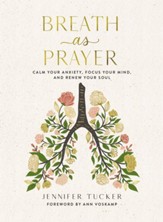 Breath as Prayer: Calm Your Anxiety, Focus Your Mind, and Renew Your Soul - eBook