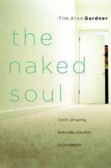 The Naked Soul: God's Amazing, Everyday Solution to Loneliness - eBook
