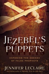 Jezebel's Puppets: Exposing the Agenda of False Prophets - eBook