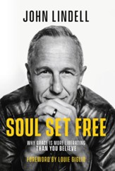 Soul Set Free: Why Grace is More Liberating Than You Believe - eBook