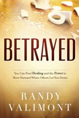 Betrayed: You CAN Find Healing and the Power to Move Forward When Others Let You Down - eBook