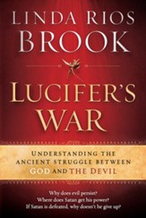 Lucifer's War: Understanding the Ancient Struggle between God and the Devil - eBook