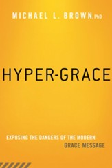 Hyper-Grace: Exposing the Dangers of the Modern Grace Message - eBook
