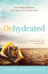 Dehydrated: Find Refreshment and Hope for Your Soul - eBook