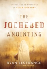 The Jochebed Anointing: Unlock the 15 Mysteries of Your Destiny - eBook