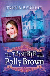 The Trouble With Polly Brown: The Polly Brown Trilogy, Book Two - eBook