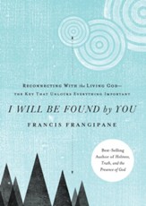 I Will Be Found By You: Reconnecting With the Living God-the Key that Unlocks Everything Important - eBook