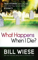 What Happens When I Die?: True Stories of the Afterlife and What They Tell Us About Eternity - eBook