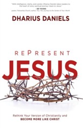 RePresent Jesus: Rethink Your Version of Christianity and Become More like Christ - eBook