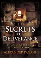 The Secrets to Deliverance: Defeat the Toughest Cases of Demonic Bondage - eBook