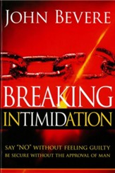 Breaking Intimidation: Say No Without Feeling Guilty. Be Secure Without the Approval of Man. - eBook