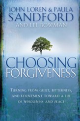 Choosing Forgiveness: Turning from Guilt, Bitterness and Resentment Towards a Life of Wholeness and Peace - eBook