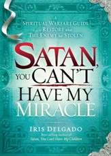 Satan, You Can't Have My Miracle: A Spiritual Warfare Guide to Restore What the Enemy has Stolen - eBook