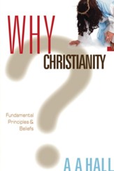 Why Christianity: Fundamental Principles and Beliefs - eBook
