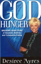 God Hunger: Breaking Addictions of Anorexia, Bulimia and Compulsive Eating - eBook