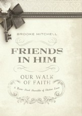 Friends in Him (Our Walk of Faith): A Three-Part Parable of Divine Love - eBook