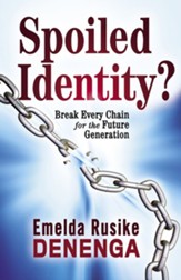 Spoiled Identity?: Break Every Chain for the Future Generation - eBook