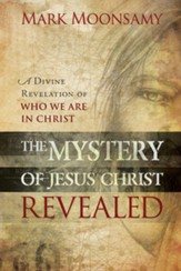 The Mystery of Jesus Christ Revealed: A Divine Revelation of Who We Are in Christ - eBook