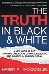 The Truth In Black & White: A New Look at the Shifting Landscape of Race, Religion, and Politics in America Today - eBook