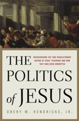 The Politics of Jesus: Rediscovering the True Revolutionary Nature of Jesus' Teachings and How They Have Been Corrupted - eBook