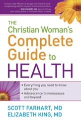 The Christian Woman's Complete Guide to Health: Everything You Need to Know About You! Adolescence to Menopause and Everything in Between - eBook