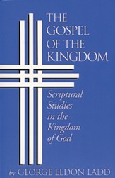 The Gospel of the Kingdom: Scriptural Studies in the Kingdom of God - eBook