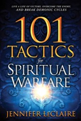 101 Tactics for Spiritual Warfare: Live a Life of Victory, Overcome the Enemy, and Break Demonic Cycles - eBook