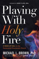 Playing With Holy Fire: A Wake-Up Call to the Pentecostal-Charismatic Church - eBook