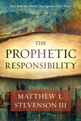 The Prophetic Responsibility: Your Role in a World That Ignores God's Voice - eBook